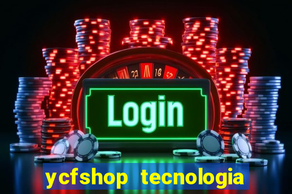 ycfshop tecnologia em ecommerce ltda jogos